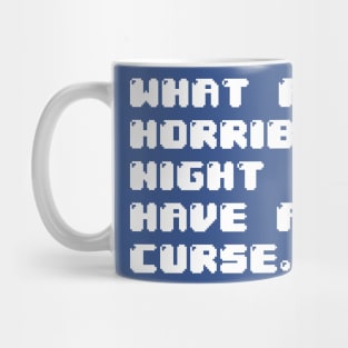 WHAT A HORRIBLE NIGHT TO HAVE A CURSE Mug